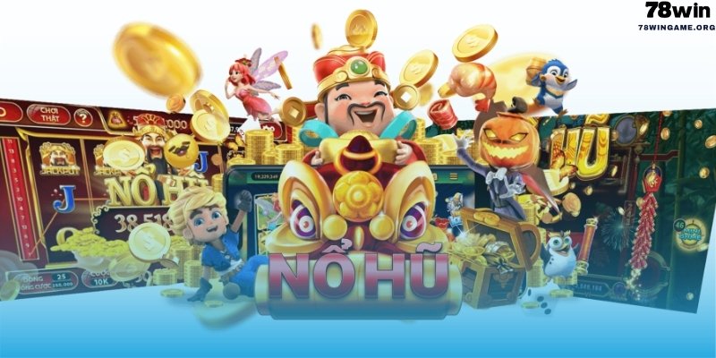 Nổ hũ 78Win đổi thưởng cực khủng